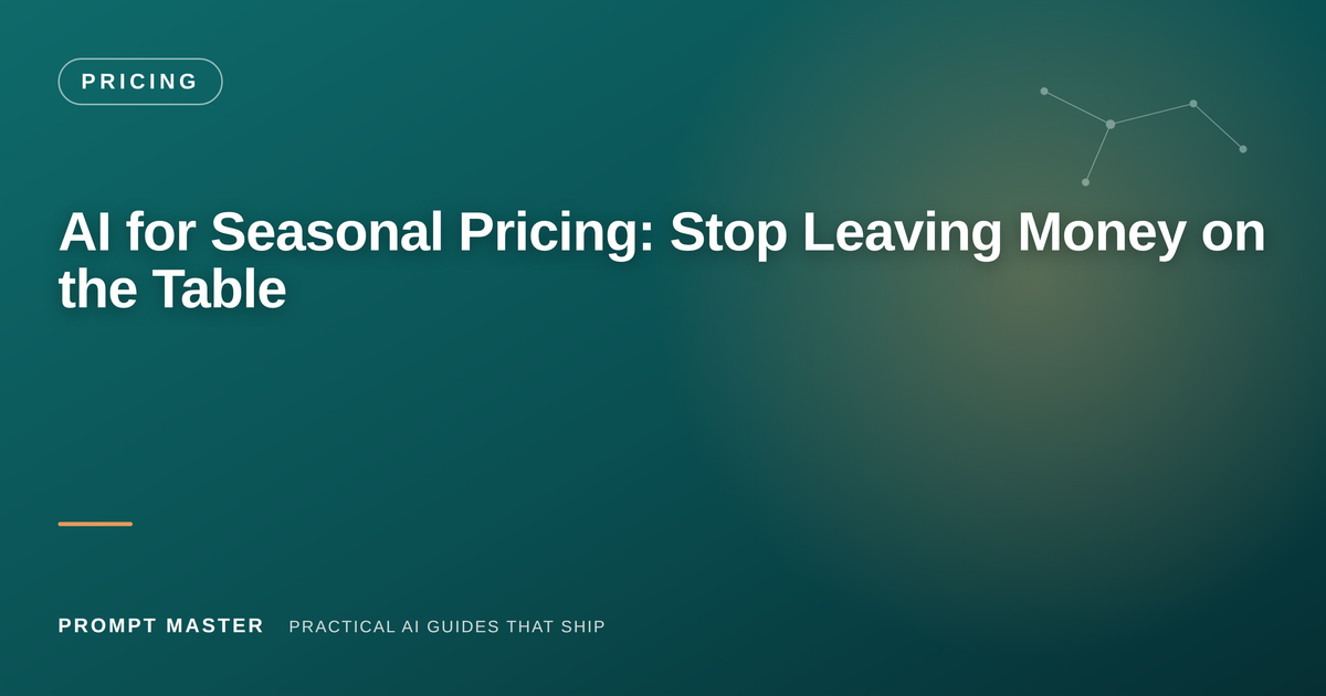 AI for Seasonal Pricing: How to Stop Leaving Money on the Table