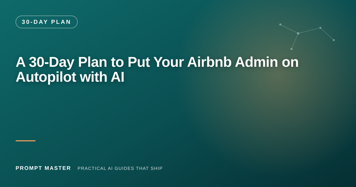 A 30-Day Plan to Put Your Airbnb Admin on Autopilot with AI