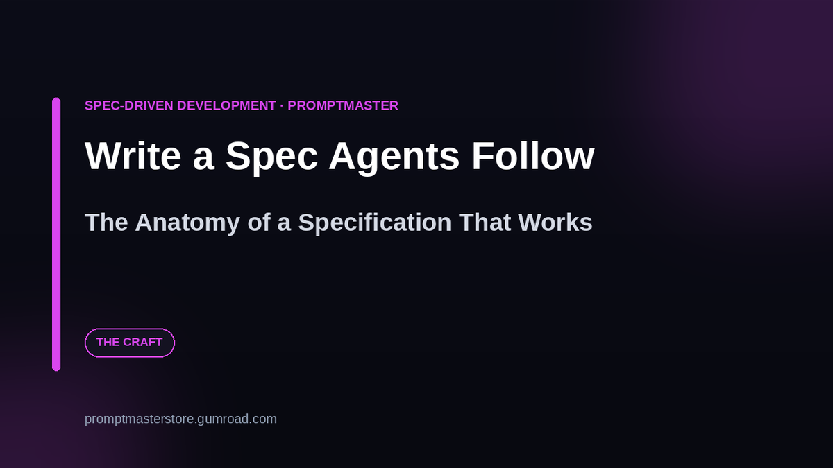How to Write a Spec an AI Agent Will Actually Follow